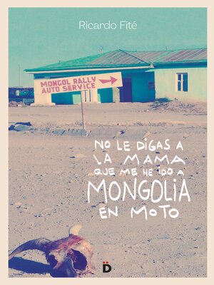 cover image of No le digas a la mama que me he ido a Mongolia en moto
